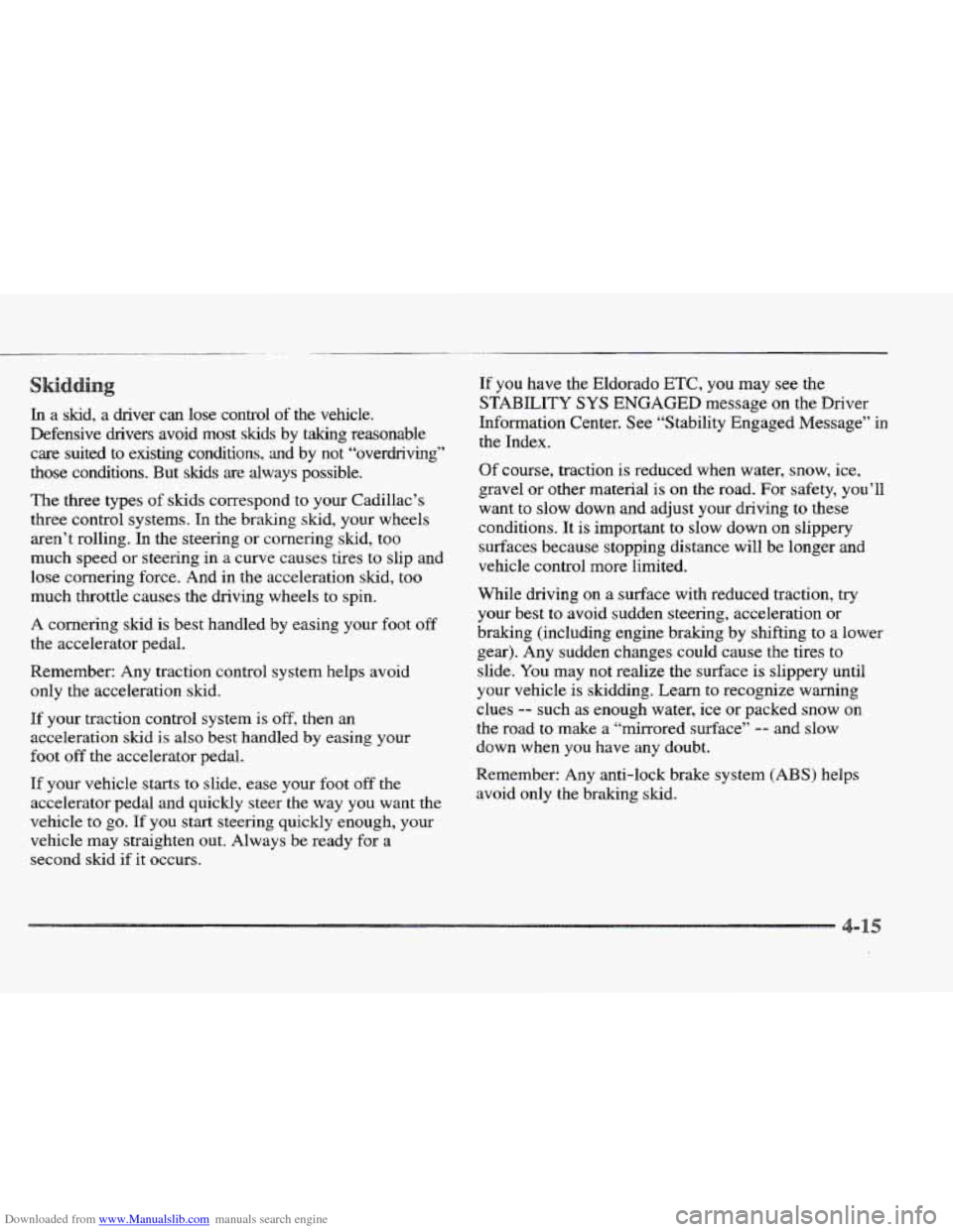 CADILLAC ELDORADO 1997 10.G User Guide Downloaded from www.Manualslib.com manuals search engine In a skid,  a driver  can  lose  control of the  vehicle. 
Defensive  drivers  avoid  most  skids  by taking  reasonable 
care  suited  to  exi