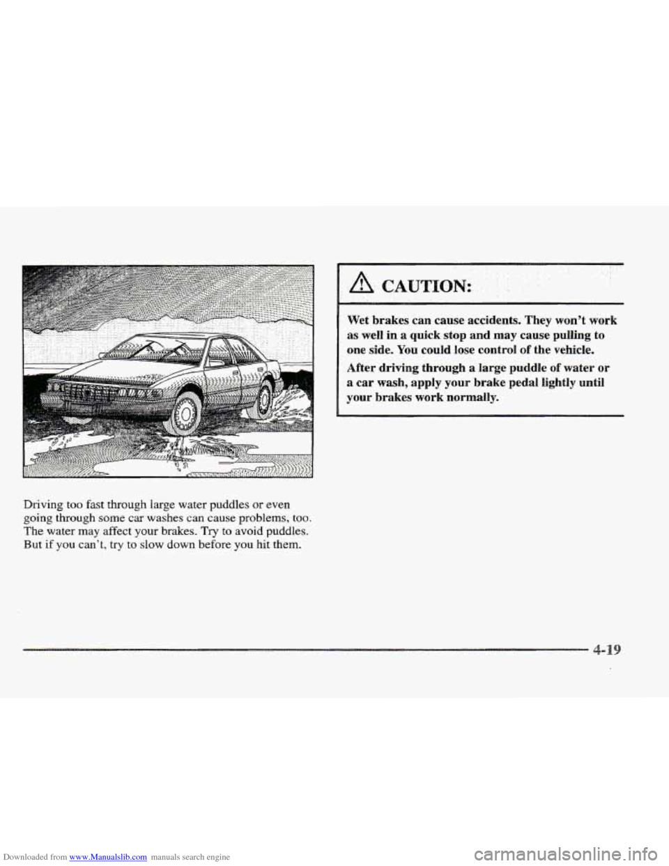CADILLAC ELDORADO 1997 10.G User Guide Downloaded from www.Manualslib.com manuals search engine Driving too fast through large  water  puddles or even 
going through some car washes can cause  problems, too. 
The water  may affect your  br