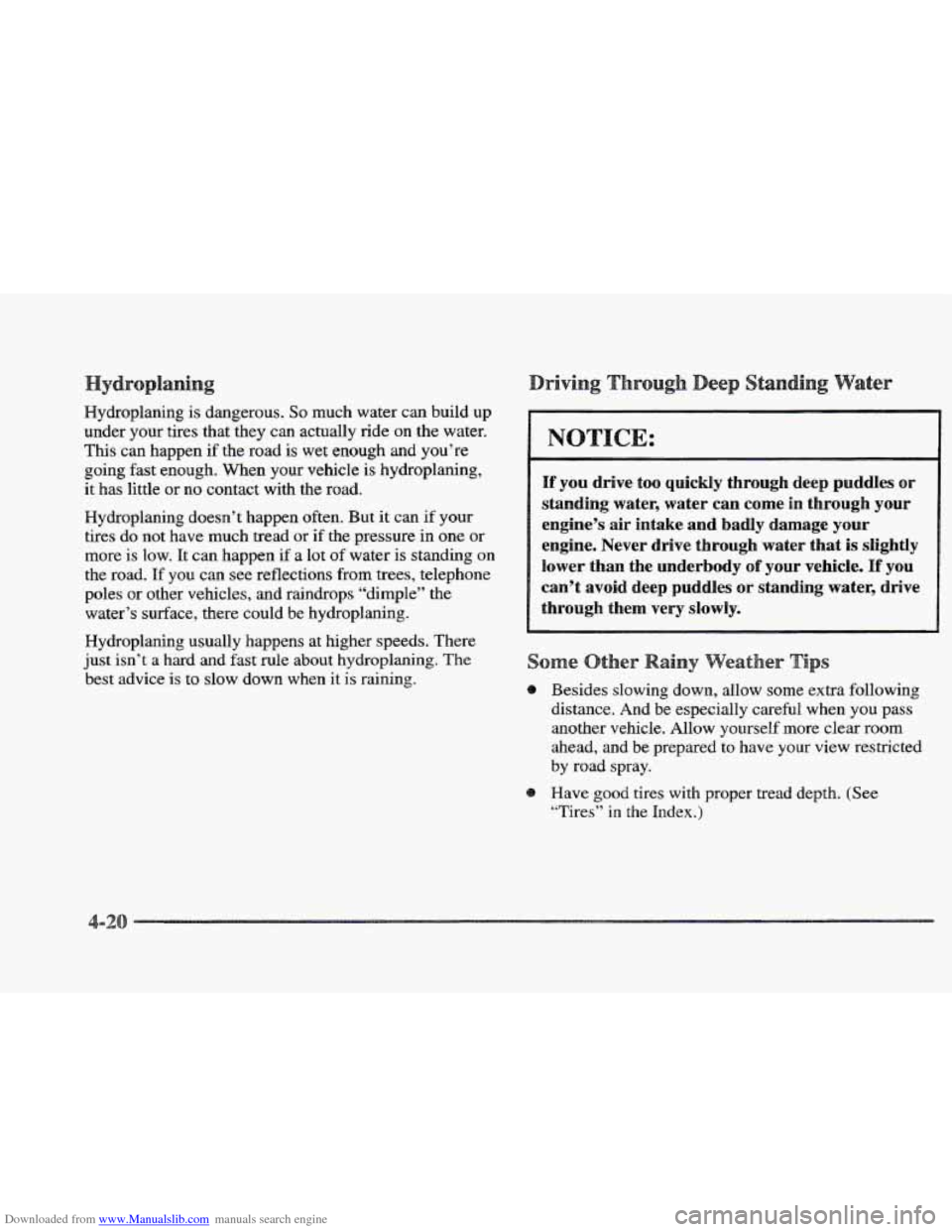 CADILLAC ELDORADO 1997 10.G User Guide Downloaded from www.Manualslib.com manuals search engine Hydroplaning is dangerous. So much water can  build  up 
under  your tires that  they  can  actually  ride on the  water. 
This can  happen  if