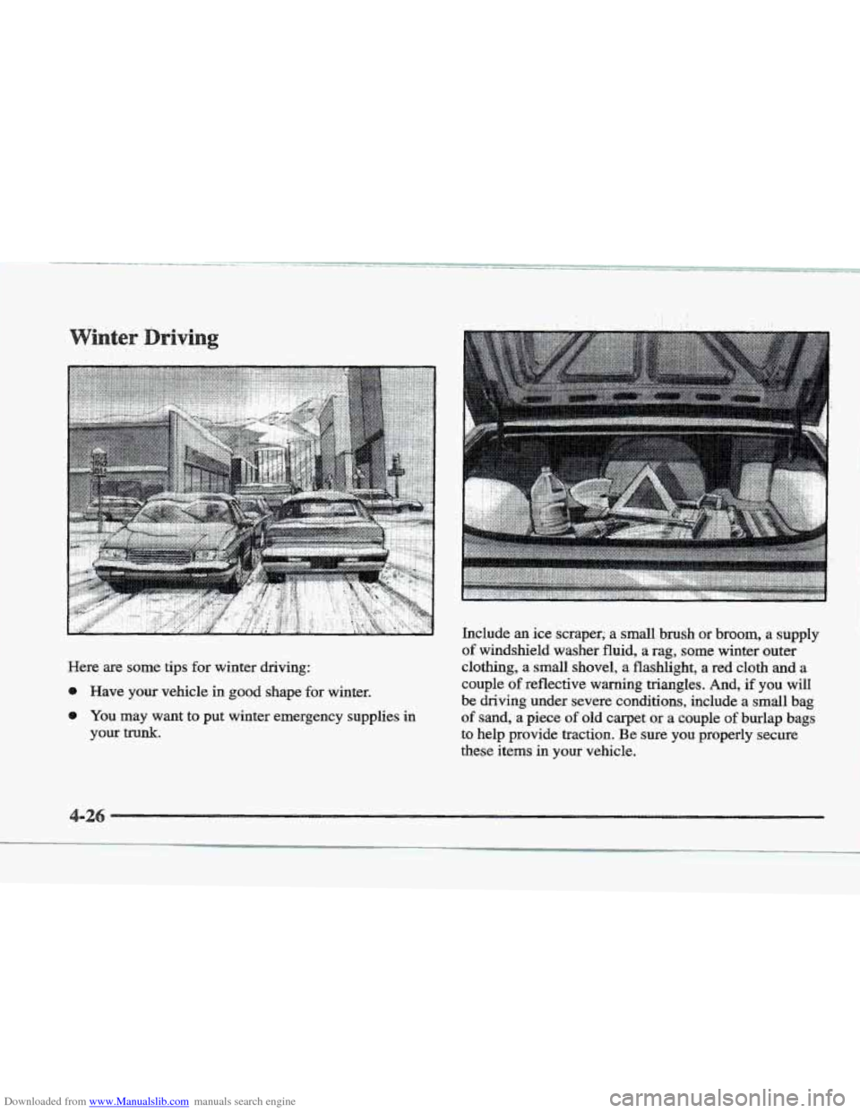 CADILLAC ELDORADO 1997 10.G Owners Manual Downloaded from www.Manualslib.com manuals search engine .. . . .. . 
Here are some  tips for winter  driving: 
@ Have  your  vehicle  in  good shape  for winter. 
0 You  may  want  to  put  winter  e
