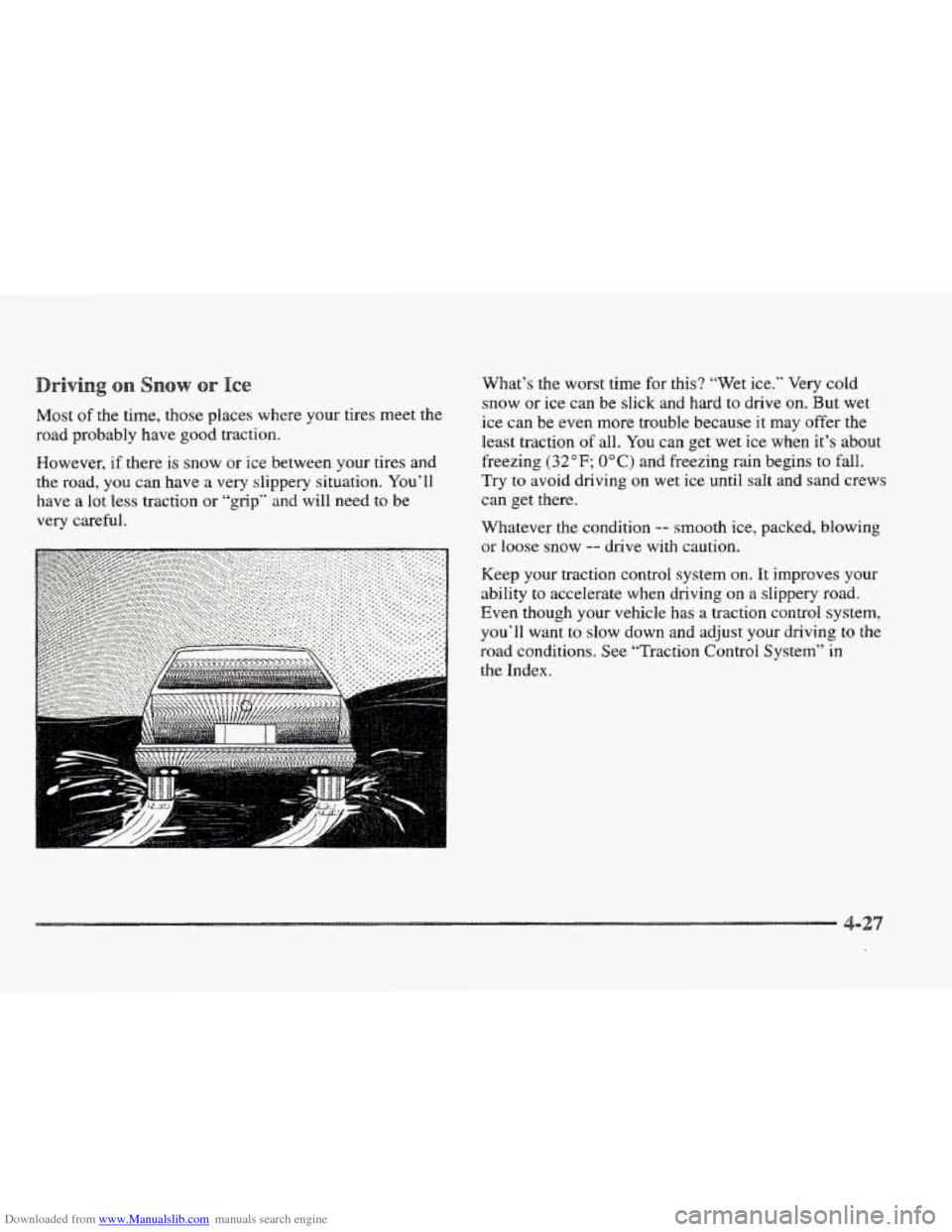 CADILLAC ELDORADO 1997 10.G Owners Manual Downloaded from www.Manualslib.com manuals search engine Most of the time, those places where your tires  meet the 
road  probably  have good traction. 
However, 
if there is snow or  ice  between  yo