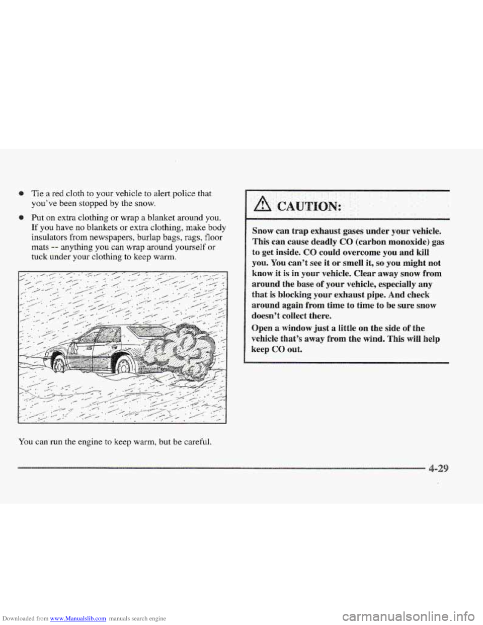 CADILLAC ELDORADO 1997 10.G Owners Manual Downloaded from www.Manualslib.com manuals search engine Tie a red cloth to your vehicle to alert police that 
you’ve  been stopped  by  the  snow. 
Put 
on extra clothing or wrap  a blanket around 