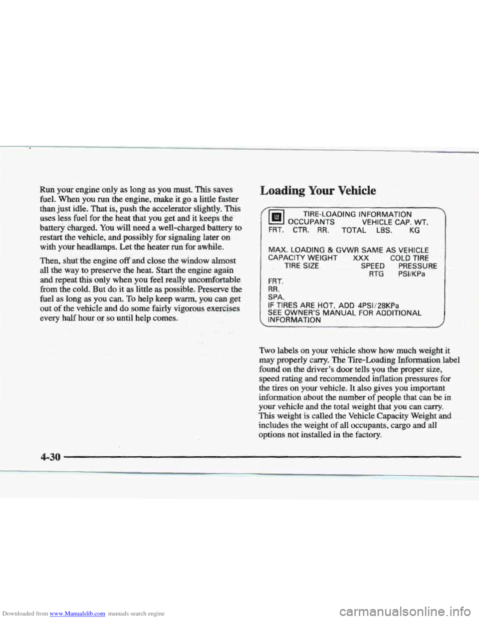 CADILLAC ELDORADO 1997 10.G Owners Manual Downloaded from www.Manualslib.com manuals search engine Run your engine  only as longas you  must. This saves 
fuel. When you run the  engine, make it go a little  faster 
than  just idle.  That  i