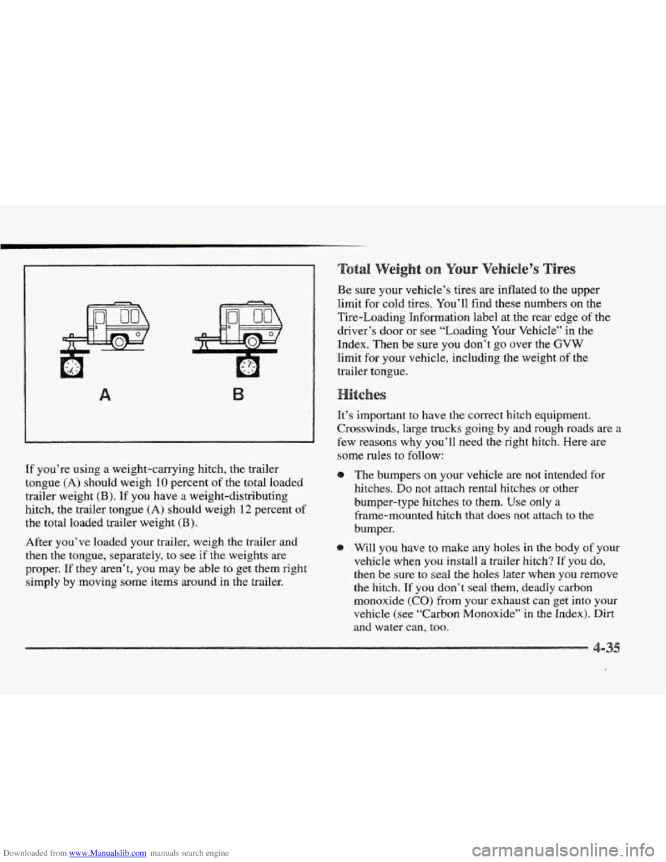 CADILLAC ELDORADO 1997 10.G Owners Manual Downloaded from www.Manualslib.com manuals search engine If you’re  using a weight-carrying hitch, the trailer 
tongue 
(A) should  weigh 10 percent of the  total  loaded 
trailer  weight 
(B). If y