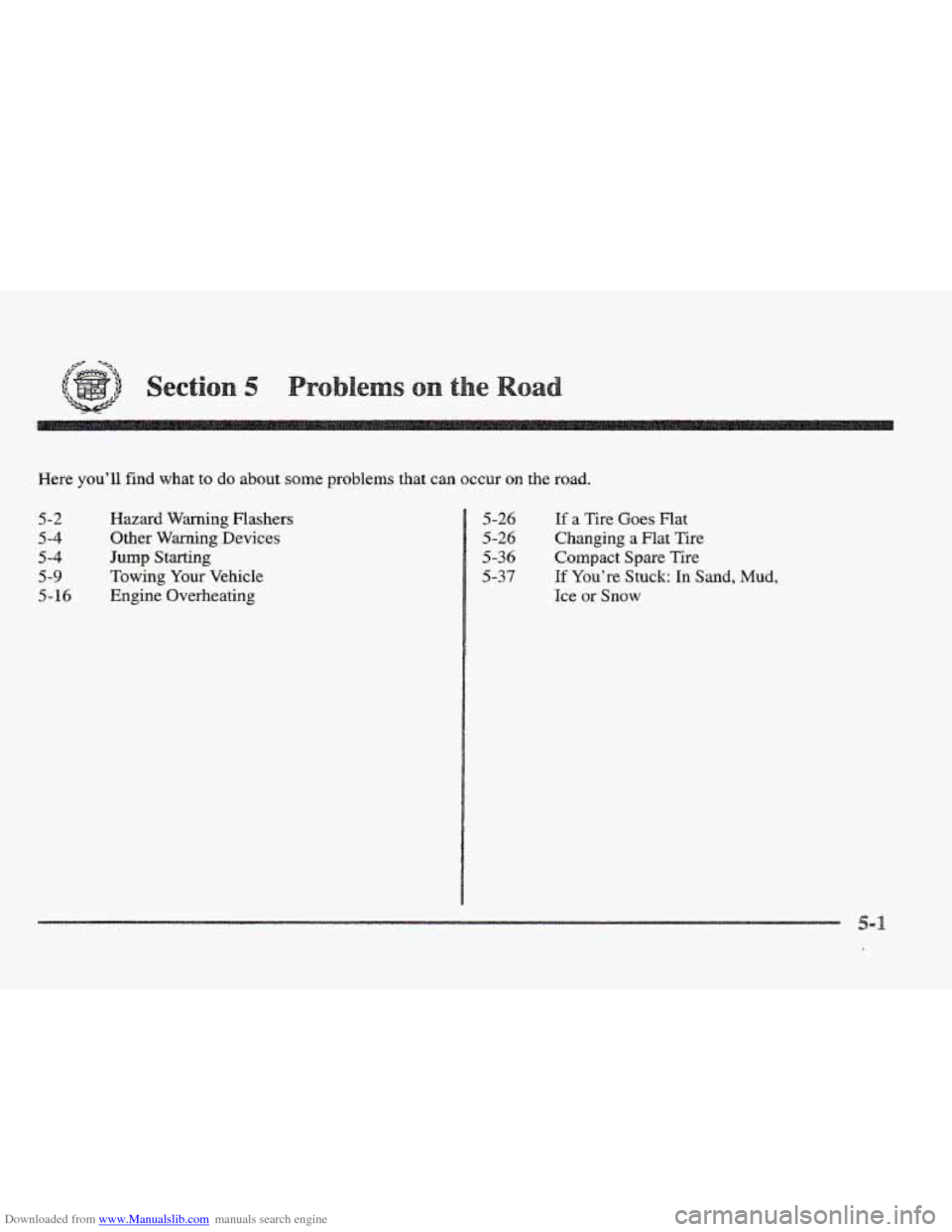 CADILLAC ELDORADO 1997 10.G Owners Manual Downloaded from www.Manualslib.com manuals search engine c 
Here you’ll find what to do about some problems  that  can occur on the road. 
5-2 
5 -4 
5-4 
5-9 
5-16 
Hazard Warning Flashers 
Other 
