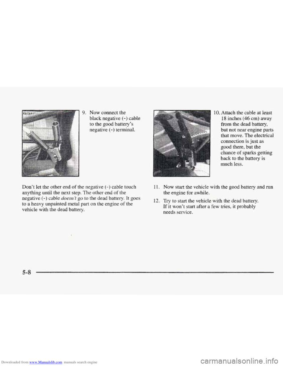 CADILLAC ELDORADO 1997 10.G Owners Manual Downloaded from www.Manualslib.com manuals search engine 9. Now connect the
black negative
(-) cable
to the good battery’s
negative
(-) terminal.
Don’t let the other end
of the negativ CADILLAC ELDORADO 1997 10.G Owners Manual Downloaded from www.Manualslib.com manuals search engine 9. Now connect the
black negative
(-) cable
to the good battery’s
negative
(-) terminal.
Don’t let the other end
of the negativ