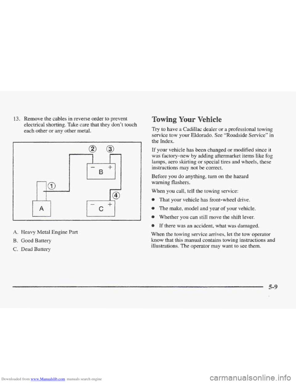CADILLAC ELDORADO 1997 10.G Owners Manual Downloaded from www.Manualslib.com manuals search engine 13. Remove the cables in reverse order to prevent 
electrical 
shorting. Take care that  they  don’t  touch 
each other or any other metal. 
