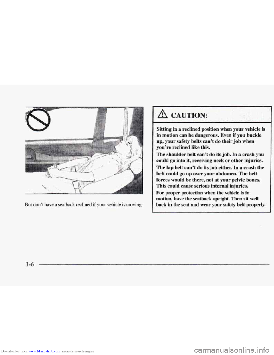CADILLAC ELDORADO 1997 10.G Owners Manual Downloaded from www.Manualslib.com manuals search engine But dont have a seatback reclined if your vehcle is moving.
.. ..
Sitting in a reclined position when your vehicle is
in motion can be CADILLAC ELDORADO 1997 10.G Owners Manual Downloaded from www.Manualslib.com manuals search engine But dont have a seatback reclined if your vehcle is moving.
.. ..
Sitting in a reclined position when your vehicle is
in motion can be