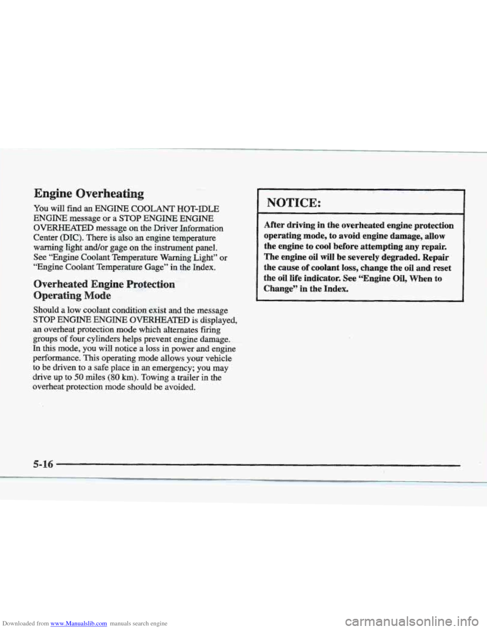 CADILLAC ELDORADO 1997 10.G Owners Manual Downloaded from www.Manualslib.com manuals search engine . -.- 
You will find an  ENGINE COOLANT HOT-IDLE 
ENGINE  message or a STOP ENGINE ENGINE 
OVERHEATED message  on the  Driver  Information 
Cen