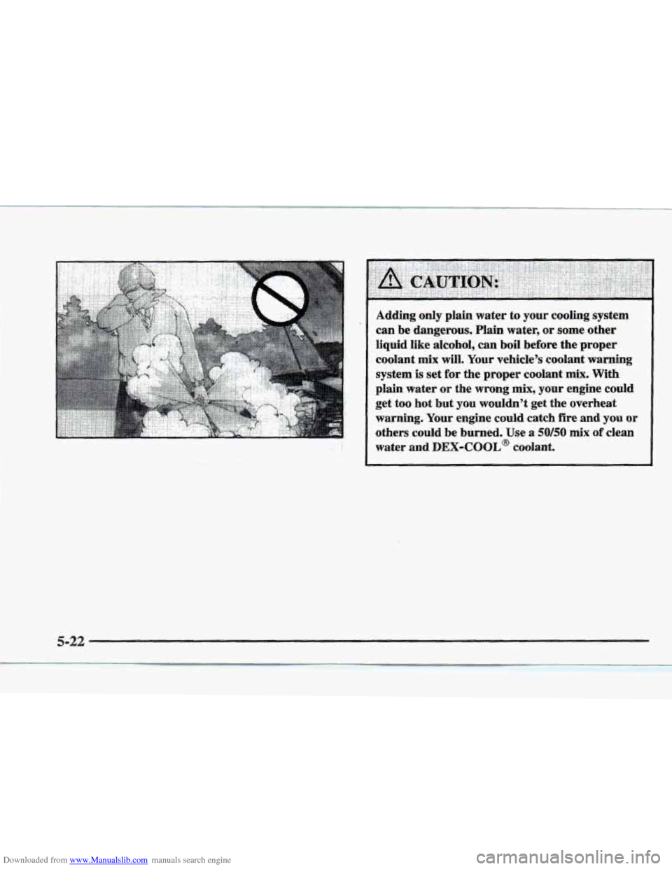 CADILLAC ELDORADO 1997 10.G Owners Manual Downloaded from www.Manualslib.com manuals search engine I
Adding only plain water to your cooling system
can be dangerous. Plain water,
or some other
liquid like alcohol, can boil CADILLAC ELDORADO 1997 10.G Owners Manual Downloaded from www.Manualslib.com manuals search engine I
Adding only plain water to your cooling system
can be dangerous. Plain water,
or some other
liquid like alcohol, can boil