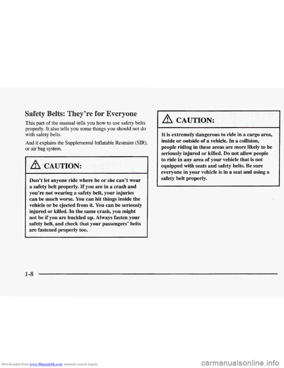 CADILLAC ELDORADO 1997 10.G Owners Manual Downloaded from www.Manualslib.com manuals search engine This part of the manual tells you how to use safety belts
properly. It also tells you some things you should not do
with safety belts.
CADILLAC ELDORADO 1997 10.G Owners Manual Downloaded from www.Manualslib.com manuals search engine This part of the manual tells you how to use safety belts
properly. It also tells you some things you should not do
with safety belts.