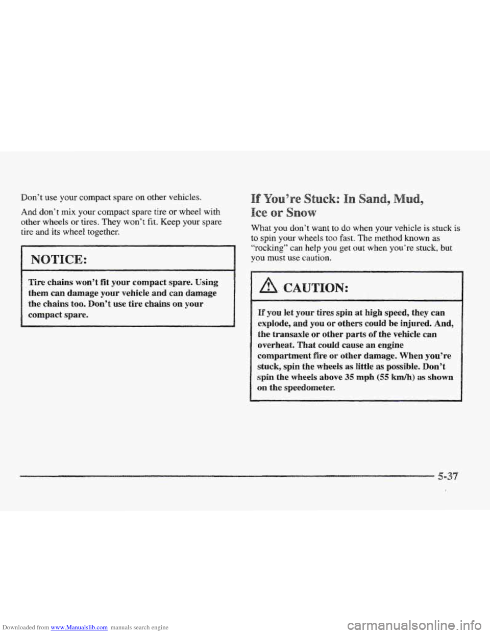 CADILLAC ELDORADO 1997 10.G Owners Manual Downloaded from www.Manualslib.com manuals search engine Don’t use your compact spare on other vehicles.
And don’t mix your compact spare tire or wheel with
other wheels or tires. They won CADILLAC ELDORADO 1997 10.G Owners Manual Downloaded from www.Manualslib.com manuals search engine Don’t use your compact spare on other vehicles.
And don’t mix your compact spare tire or wheel with
other wheels or tires. They won