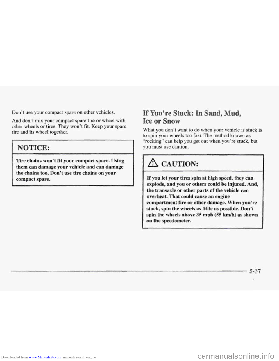 CADILLAC ELDORADO 1997 10.G Owners Manual Downloaded from www.Manualslib.com manuals search engine Don’t use your compact spare on other  vehicles. 
And don’t mix your compact spare tire or wheel with 
other  wheels  or  tires. They won�