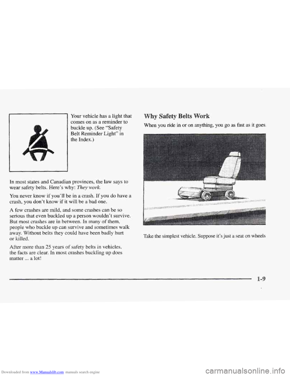 CADILLAC ELDORADO 1997 10.G Owners Manual Downloaded from www.Manualslib.com manuals search engine Your vehicle has a light that 
comes 
on as a reminder to 
buckle up. (See “Safety 
Belt  Reminder Eight” 
in 
the Index.) 
In most states 