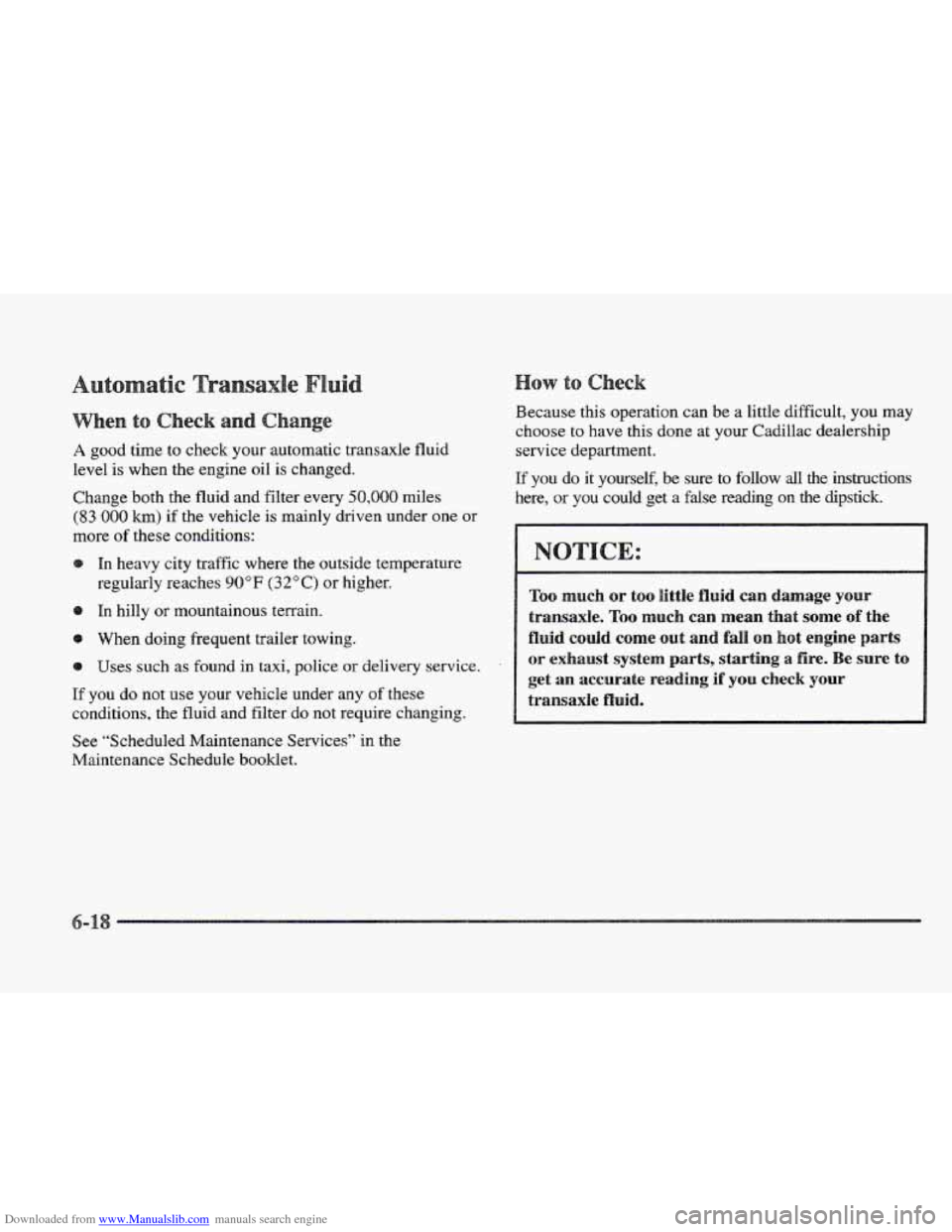 CADILLAC ELDORADO 1997 10.G Owners Manual Downloaded from www.Manualslib.com manuals search engine ic
ange
A good time to check your automatic transaxle fluid
level
is when the engine oil is changed.
Change both
the fluid and filter CADILLAC ELDORADO 1997 10.G Owners Manual Downloaded from www.Manualslib.com manuals search engine ic
ange
A good time to check your automatic transaxle fluid
level
is when the engine oil is changed.
Change both
the fluid and filter