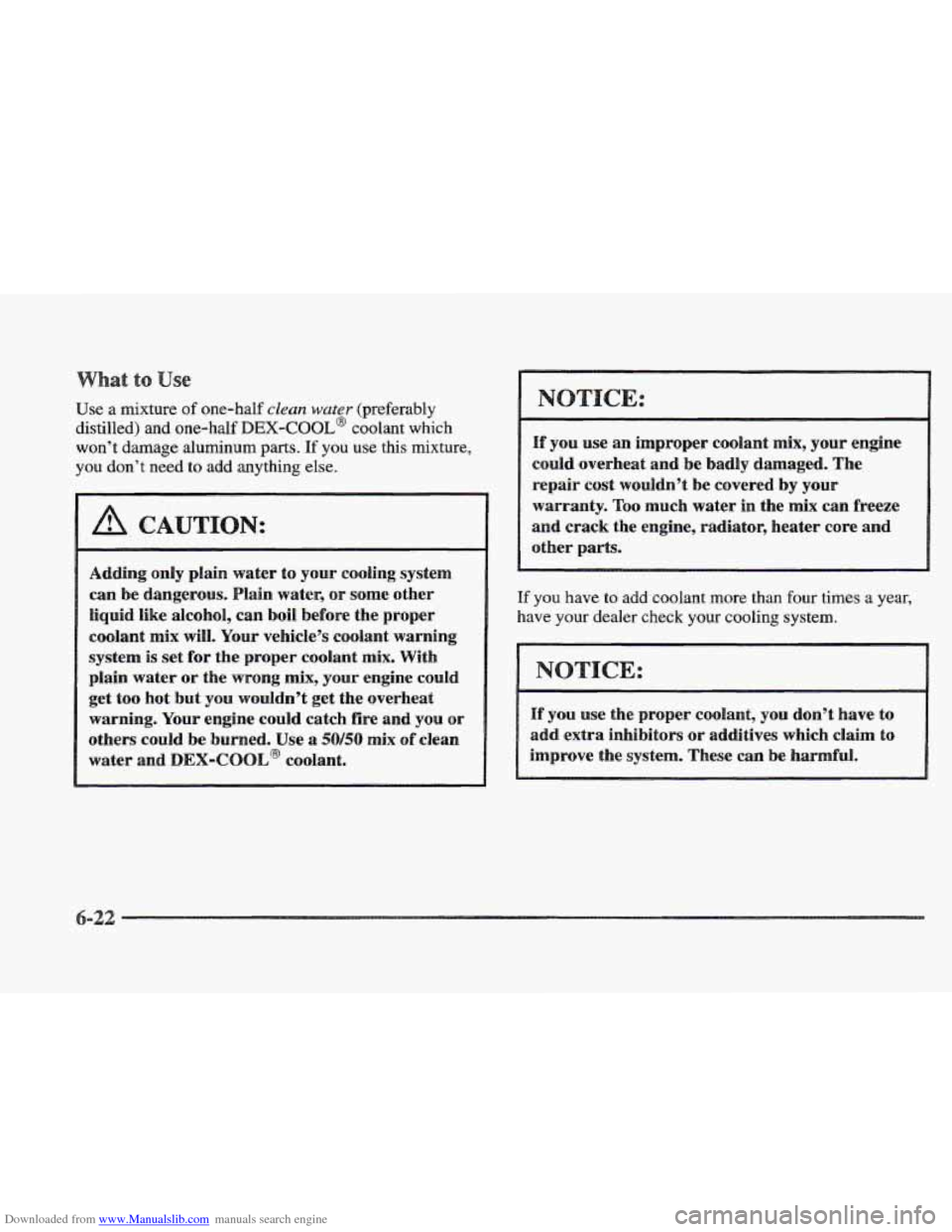 CADILLAC ELDORADO 1997 10.G Owners Manual Downloaded from www.Manualslib.com manuals search engine Use a mixture of one-half clean water (preferably 
distilled)  and 
one-half DEX-COOL@ coolant which 
won’t  damage aluminum 
parts. If you u