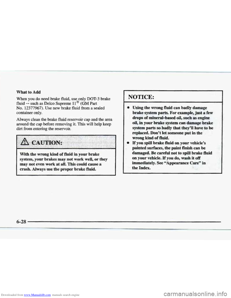 CADILLAC ELDORADO 1997 10.G Owners Manual Downloaded from www.Manualslib.com manuals search engine What to Add
When you do need brake fluid, use only DOT-3 brake
fluid,
-- such as Delco Supreme 11 @ (GM Part
No. 12377967). Use new brak CADILLAC ELDORADO 1997 10.G Owners Manual Downloaded from www.Manualslib.com manuals search engine What to Add
When you do need brake fluid, use only DOT-3 brake
fluid,
-- such as Delco Supreme 11 @ (GM Part
No. 12377967). Use new brak