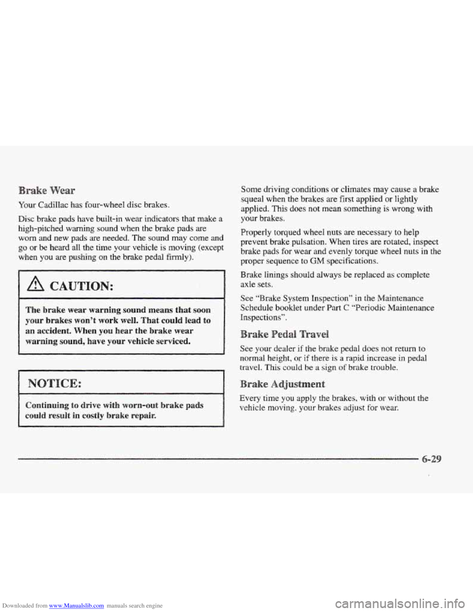 CADILLAC ELDORADO 1997 10.G User Guide Downloaded from www.Manualslib.com manuals search engine Your Cadillac has four-wheel disc  brakes. 
Disc  brake  pads  have  built-in  wear  indicators  that  make  a 
high-pitched  warning  sound  w