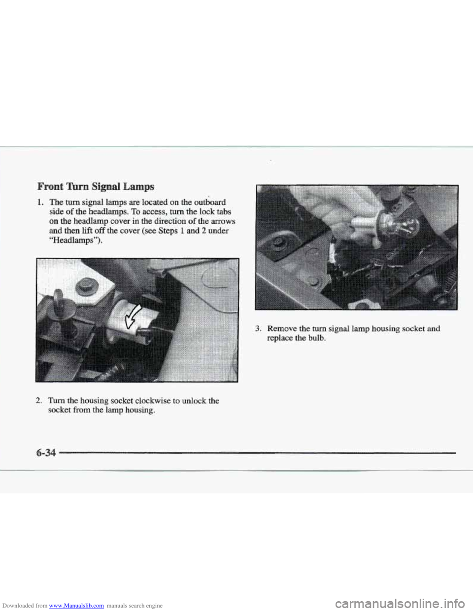 CADILLAC ELDORADO 1997 10.G Owners Manual Downloaded from www.Manualslib.com manuals search engine Q 
1. The turn signal  lamps are located  on  the  outboard 
side 
of the  headlamps. To access, turn the lock tabs 
on the  headlamp  cover  i