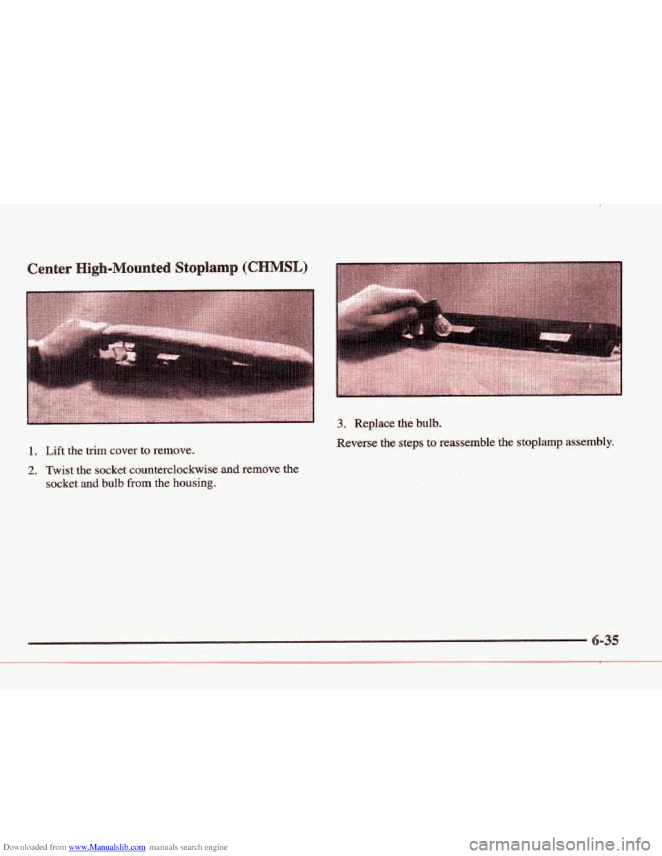 CADILLAC ELDORADO 1997 10.G Owners Manual Downloaded from www.Manualslib.com manuals search engine gh-Mounted Stoplamp (C 
1. Lift the trim cover to remove. 
2. Twist the socket counterclockwise and remove  the 
socket 
and bulb from the hous