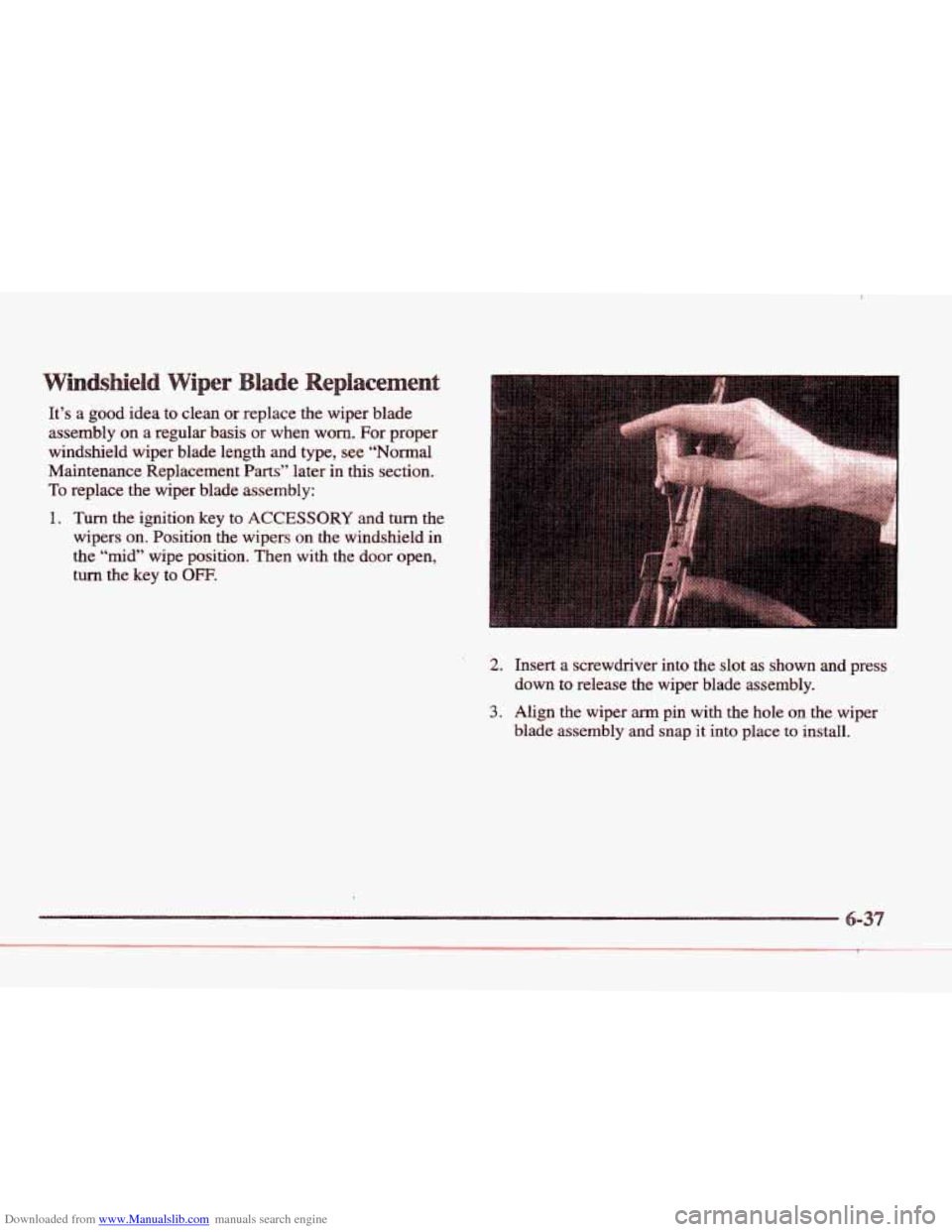 CADILLAC ELDORADO 1997 10.G User Guide Downloaded from www.Manualslib.com manuals search engine It’s a good  idea to  clean  ox replace  the  wiper  blade 
assembly  on a regular  basis 
or when worn. For proper 
windshield  wiper  blade