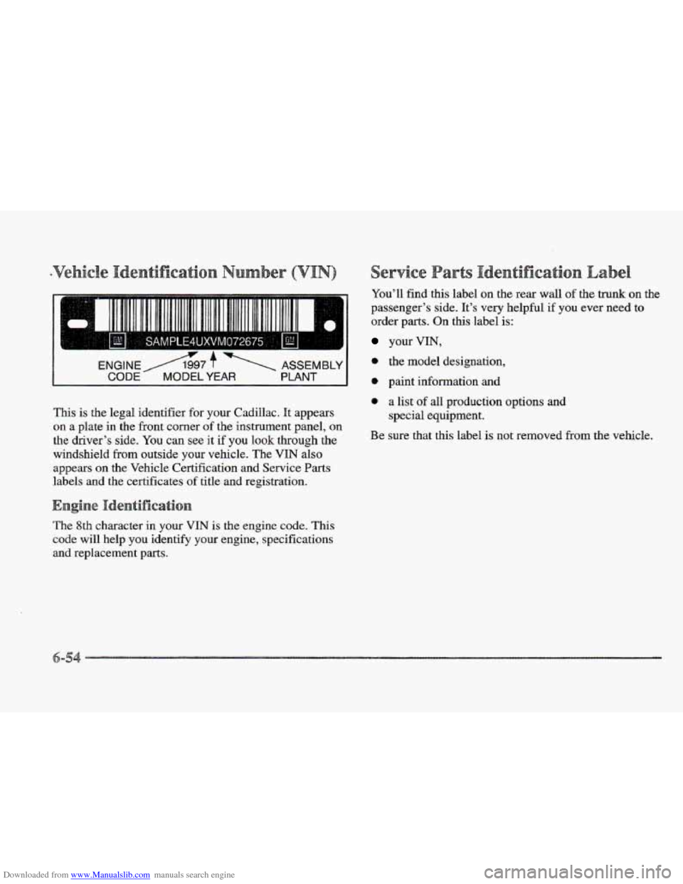 CADILLAC ELDORADO 1997 10.G Owners Manual Downloaded from www.Manualslib.com manuals search engine r"
ICI.
1
ENGINEA697 7 ASSEMBLY
CODE MODEL YEAR PLANT I
This is the legal identifier for your Cadillac. It appears
on a plate in the CADILLAC ELDORADO 1997 10.G Owners Manual Downloaded from www.Manualslib.com manuals search engine r"
ICI.
1
ENGINEA697 7 ASSEMBLY
CODE MODEL YEAR PLANT I
This is the legal identifier for your Cadillac. It appears
on a plate in the