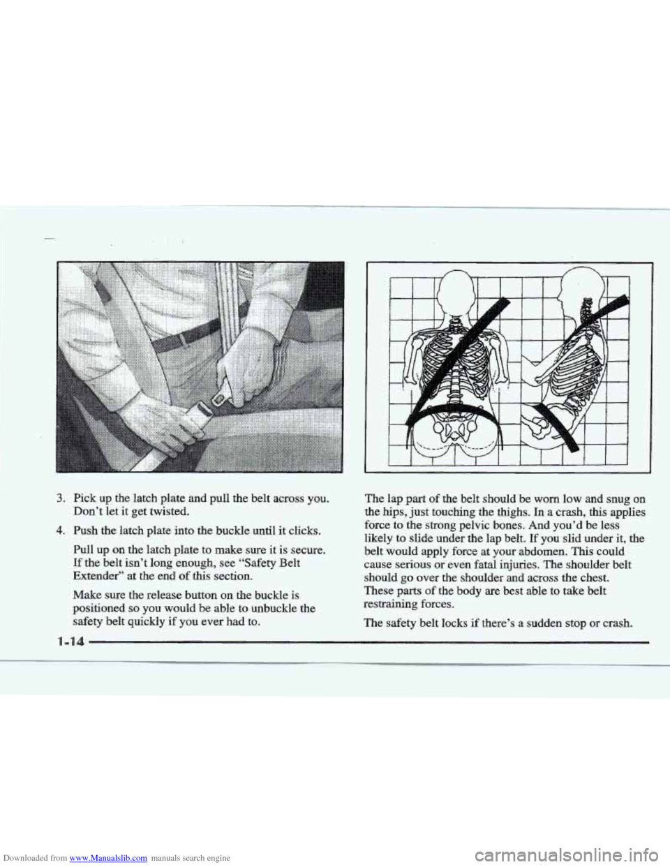 CADILLAC ELDORADO 1997 10.G Owners Manual Downloaded from www.Manualslib.com manuals search engine 3. Pick up the latch  plate  and pull the  belt  across  you. 
Don’t  let it  get  twisted. 
4. Push  the  latch  plate  into the  buckle  un