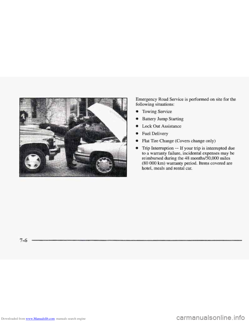 CADILLAC ELDORADO 1997 10.G Owners Manual Downloaded from www.Manualslib.com manuals search engine Emergency  Road Service is performed on site for the 
following situations: 
Towing  Service 
Battery  Jump 
Starting 
Lock Out Assistance 
Fue