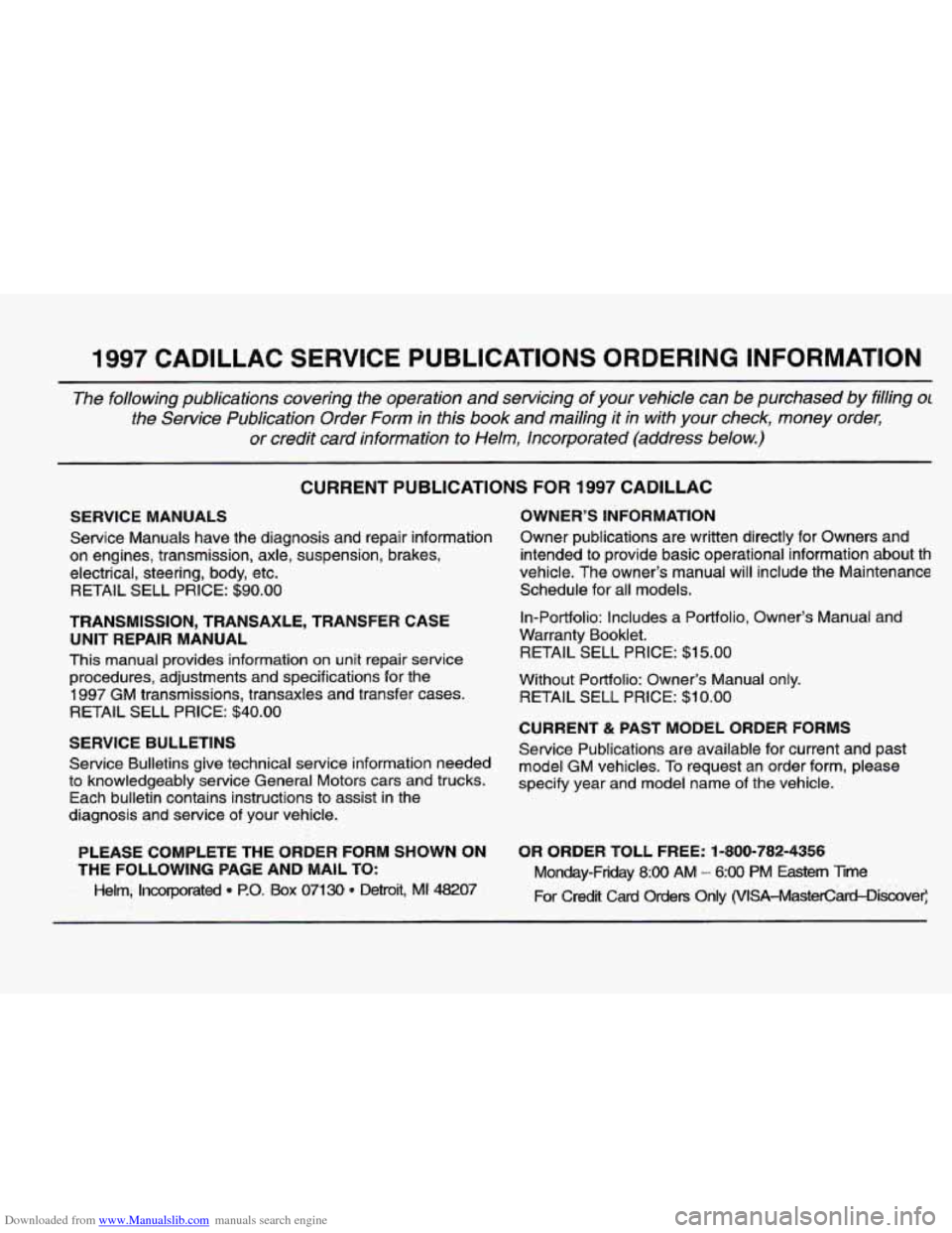 CADILLAC ELDORADO 1997 10.G Owners Manual Downloaded from www.Manualslib.com manuals search engine 1997 CADILLAC ! ?VICE PUBLICATIONS ORDERING INFO---ATION 
The following  publications  covering  the  operation  and servicing  of  your  vehic