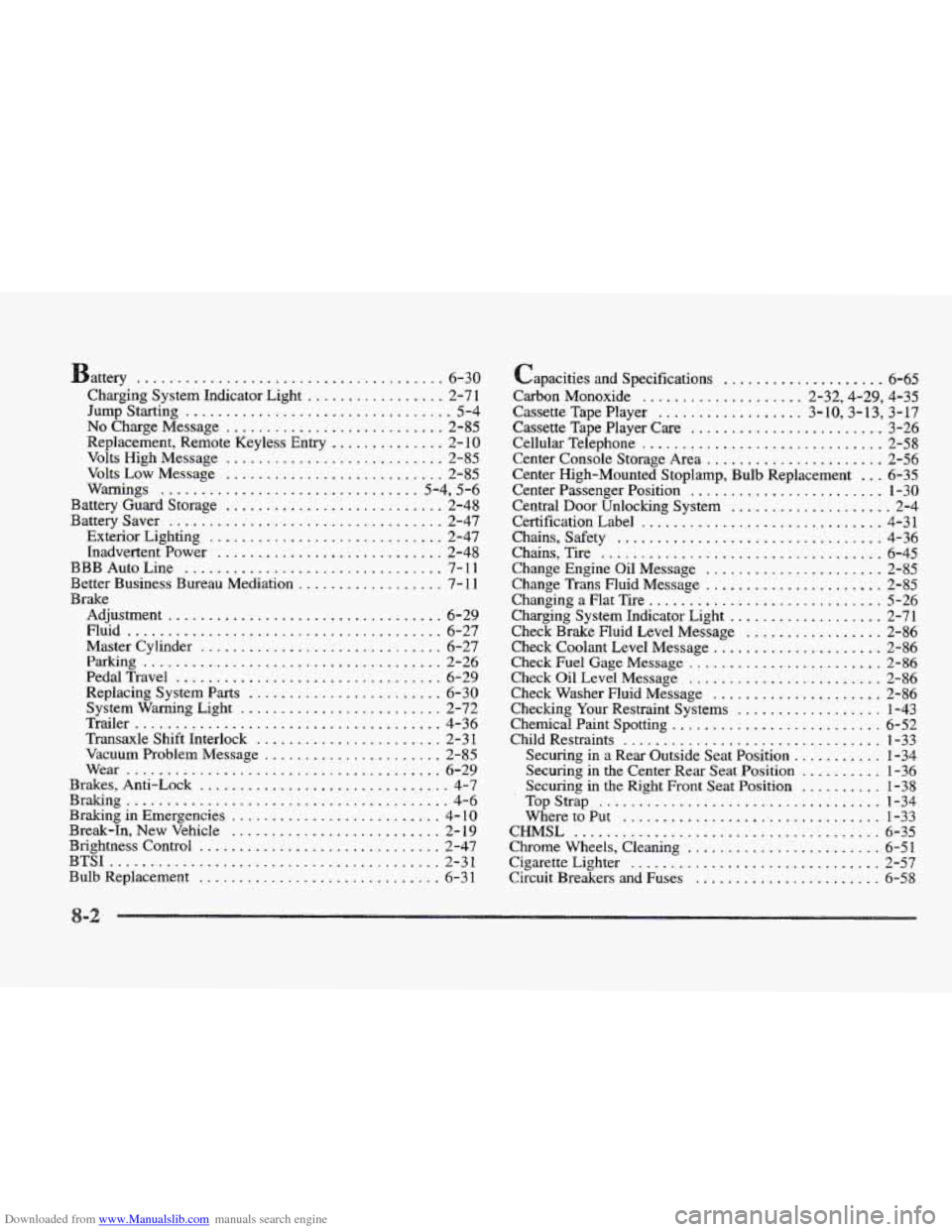 CADILLAC ELDORADO 1997 10.G Owners Manual Downloaded from www.Manualslib.com manuals search engine attery ...................................... 6-30
Charging System Indicator Light
................. 2-7 1
Jump Starting
.................. CADILLAC ELDORADO 1997 10.G Owners Manual Downloaded from www.Manualslib.com manuals search engine attery ...................................... 6-30
Charging System Indicator Light
................. 2-7 1
Jump Starting
..................