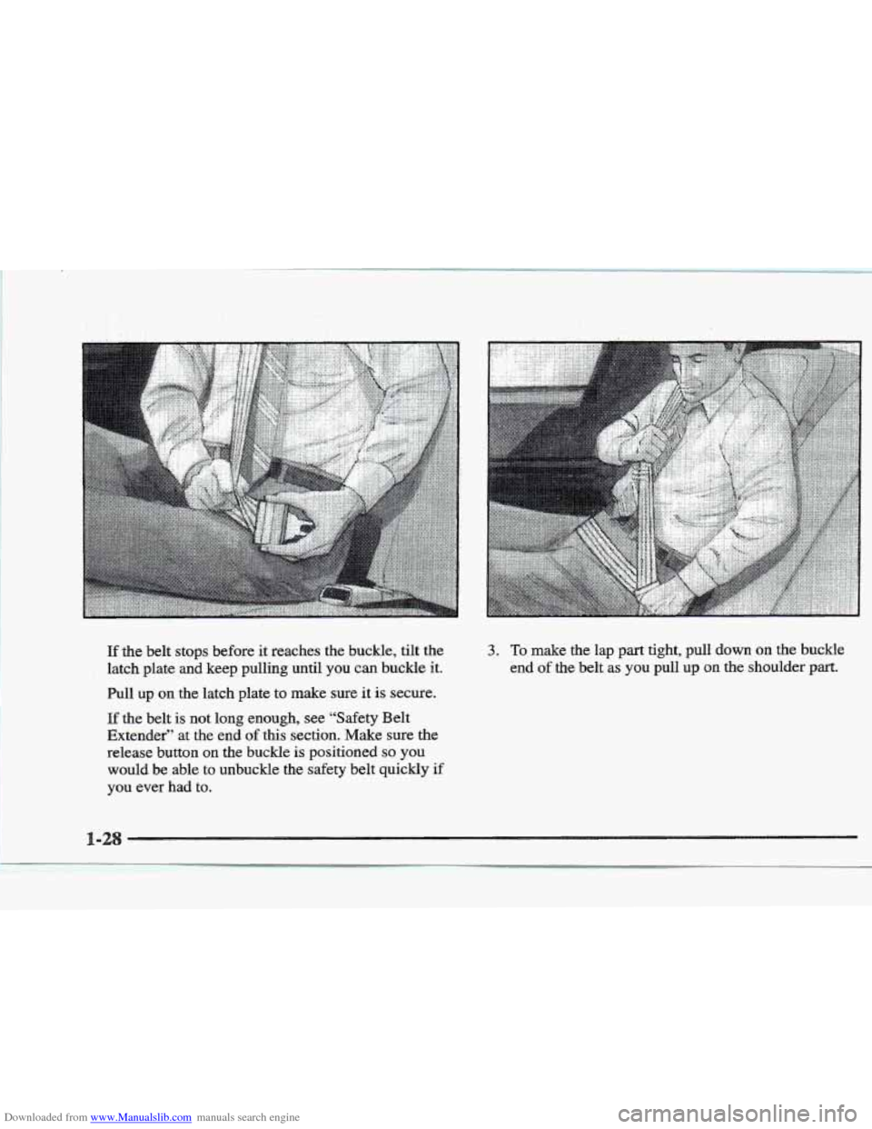 CADILLAC ELDORADO 1997 10.G Owners Manual Downloaded from www.Manualslib.com manuals search engine If the belt  stops  before  it reaches  the  buckle; tilt the 
latch  plate  and  keep pulling  until  you 
can buckle it. 
Pull  up 
on the la