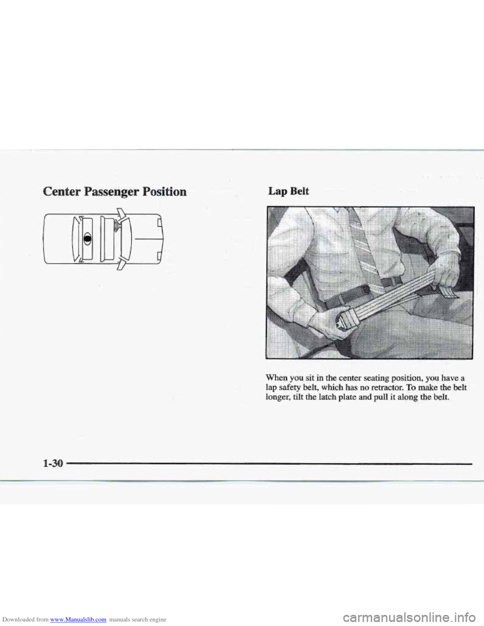 CADILLAC ELDORADO 1997 10.G Service Manual Downloaded from www.Manualslib.com manuals search engine assenger Lap Belt
U
When you sit in the center seating position, you have a
lap safety belt, which has no retractor. To make the belt
longe CADILLAC ELDORADO 1997 10.G Service Manual Downloaded from www.Manualslib.com manuals search engine assenger Lap Belt
U
When you sit in the center seating position, you have a
lap safety belt, which has no retractor. To make the belt
longe
