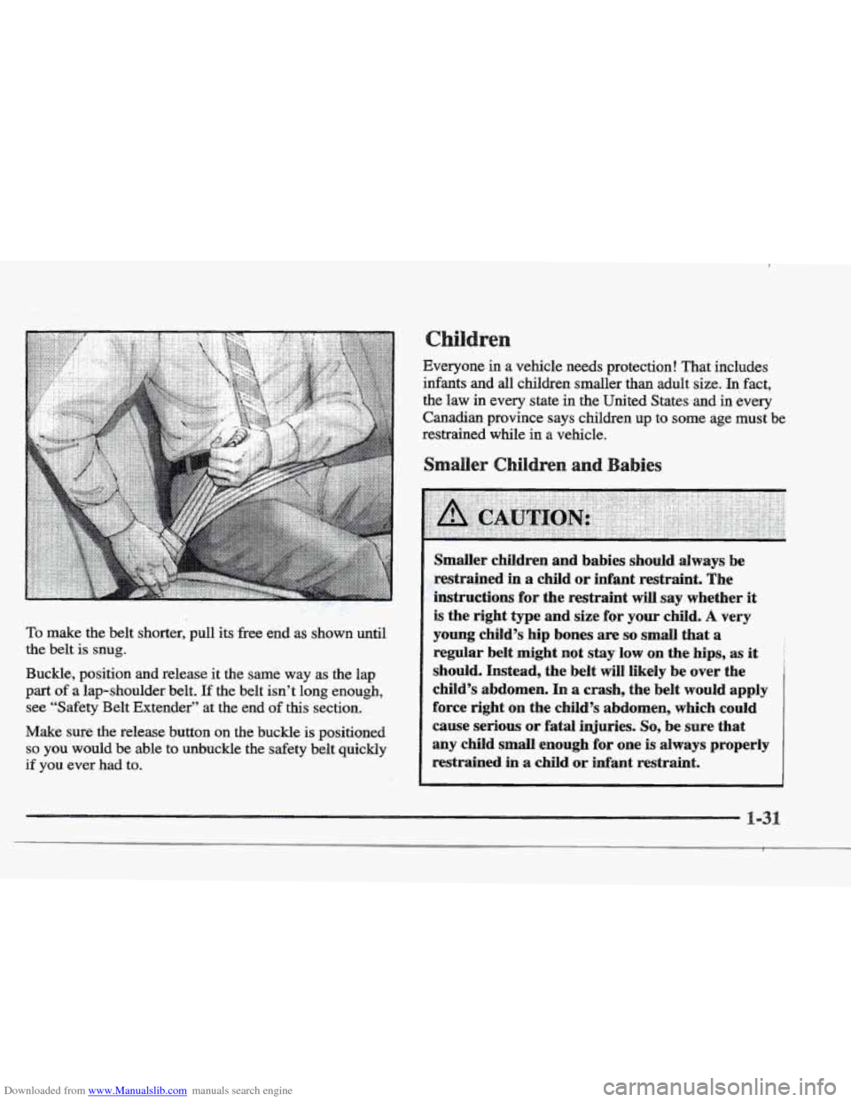 CADILLAC ELDORADO 1997 10.G Service Manual Downloaded from www.Manualslib.com manuals search engine To make the belt  shorter, pull, its  free  end as s-bwn until 
the belt is snug. 
Buckle, position and release  it the  same  way as the lap 
