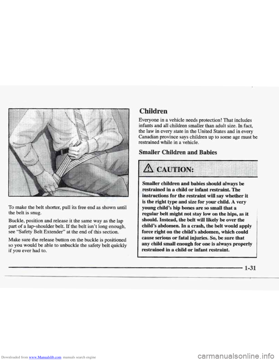 CADILLAC ELDORADO 1997 10.G Service Manual Downloaded from www.Manualslib.com manuals search engine To make the belt shorter, pull, its free end as s-bwn until
the belt is snug.
Buckle, position and release it the same way as the lap
CADILLAC ELDORADO 1997 10.G Service Manual Downloaded from www.Manualslib.com manuals search engine To make the belt shorter, pull, its free end as s-bwn until
the belt is snug.
Buckle, position and release it the same way as the lap