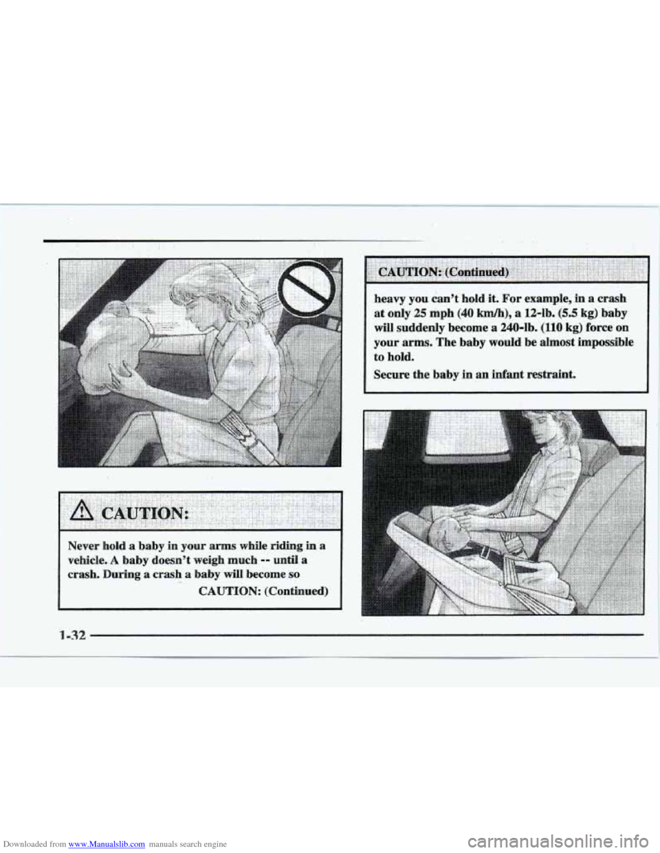 CADILLAC ELDORADO 1997 10.G Workshop Manual Downloaded from www.Manualslib.com manuals search engine Never hold a baby in your arms while riding in a
vehic1e.A baby doesn’t weigh much -0 mtiI a
crash. During a crash a baby will become s CADILLAC ELDORADO 1997 10.G Workshop Manual Downloaded from www.Manualslib.com manuals search engine Never hold a baby in your arms while riding in a
vehic1e.A baby doesn’t weigh much -0 mtiI a
crash. During a crash a baby will become s