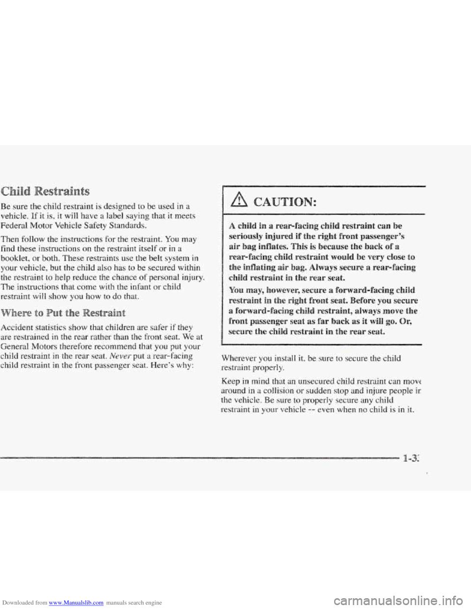 CADILLAC ELDORADO 1997 10.G Workshop Manual Downloaded from www.Manualslib.com manuals search engine s
Be sure the child restraint is designed to be used in a
vehicle. If it is, it will have a label saying that it meets
Federal Moto CADILLAC ELDORADO 1997 10.G Workshop Manual Downloaded from www.Manualslib.com manuals search engine s
Be sure the child restraint is designed to be used in a
vehicle. If it is, it will have a label saying that it meets
Federal Moto