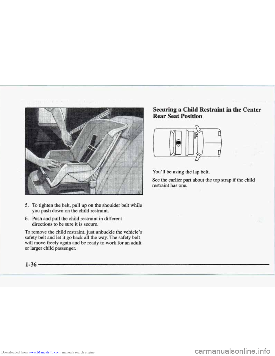 CADILLAC ELDORADO 1997 10.G Workshop Manual Downloaded from www.Manualslib.com manuals search engine ..
5. To tighten the belt, pull up on the shoulder belt while
6. Push and pull the child restraint in different
you push down on CADILLAC ELDORADO 1997 10.G Workshop Manual Downloaded from www.Manualslib.com manuals search engine ..
5. To tighten the belt, pull up on the shoulder belt while
6. Push and pull the child restraint in different
you push down on