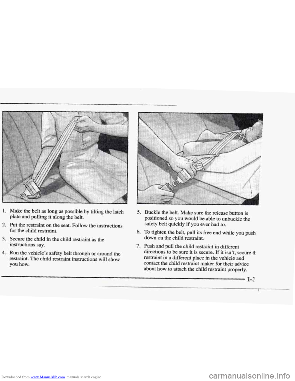 CADILLAC ELDORADO 1997 10.G Workshop Manual Downloaded from www.Manualslib.com manuals search engine 1.
2.
3.
4.
Make the belt as long as possible by tilting the latch
plate
and pulling it along the belt.
Put the restraint on t CADILLAC ELDORADO 1997 10.G Workshop Manual Downloaded from www.Manualslib.com manuals search engine 1.
2.
3.
4.
Make the belt as long as possible by tilting the latch
plate
and pulling it along the belt.
Put the restraint on t