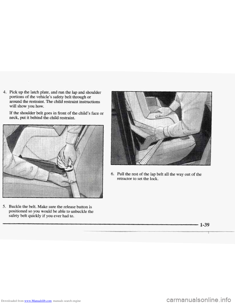 CADILLAC ELDORADO 1997 10.G Workshop Manual Downloaded from www.Manualslib.com manuals search engine 4. Pick up the latch plate, and run the lap and shoulder
portions of the vehicles safety belt through or
around the restraint. The c CADILLAC ELDORADO 1997 10.G Workshop Manual Downloaded from www.Manualslib.com manuals search engine 4. Pick up the latch plate, and run the lap and shoulder
portions of the vehicles safety belt through or
around the restraint. The c