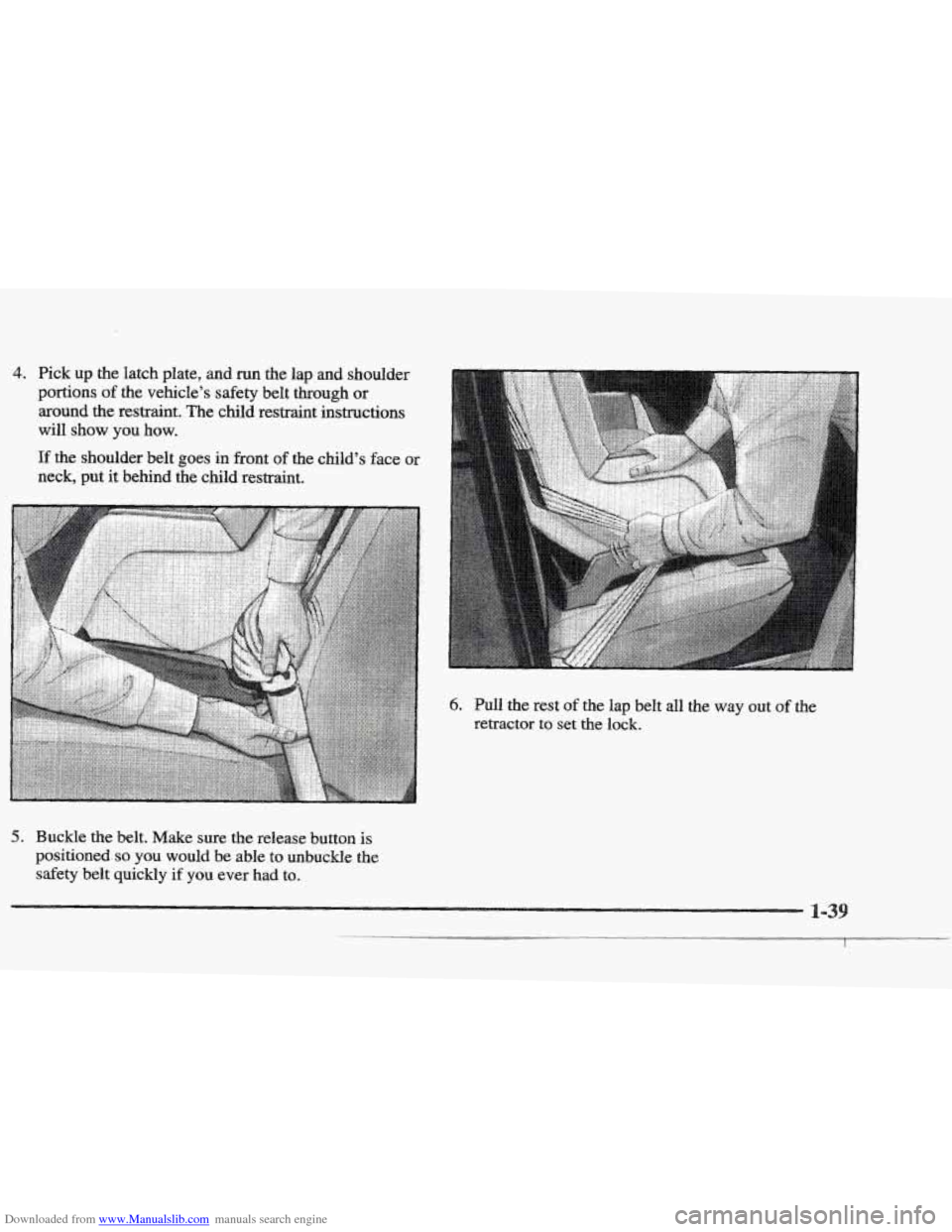 CADILLAC ELDORADO 1997 10.G Owners Manual Downloaded from www.Manualslib.com manuals search engine 4. Pick up the latch  plate, and run  the  lap and shoulder 
portions of the  vehicles  safety belt  through or 
around  the restraint.  The c