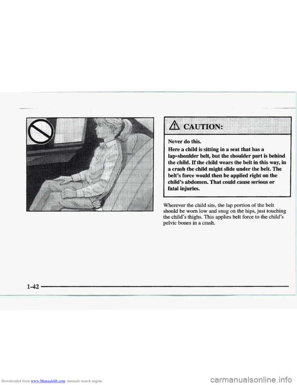 CADILLAC ELDORADO 1997 10.G Repair Manual Downloaded from www.Manualslib.com manuals search engine _. .. , . , 
Never do this. 
Here  a child 
is sitting  in a seat  that has a 
lap-shoulder  belt,  but  the  shoulder  part 
is behind 
the 
c