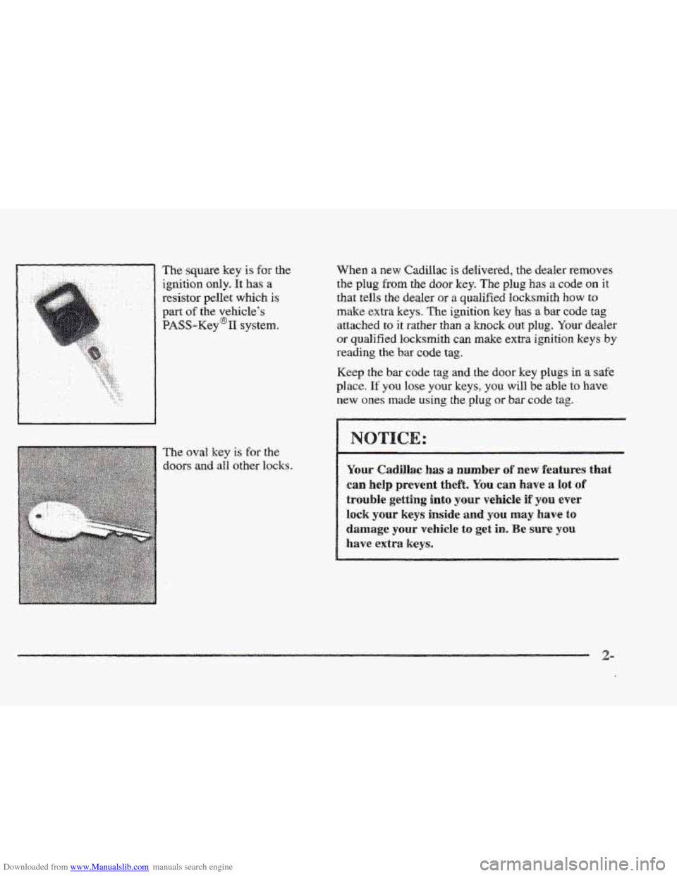 CADILLAC ELDORADO 1997 10.G Repair Manual Downloaded from www.Manualslib.com manuals search engine The square key is for the
ignition only. It has a
resistor pellet which is
part of the vehicle’s
PASS-K~Y@IT system.
The oval key is CADILLAC ELDORADO 1997 10.G Repair Manual Downloaded from www.Manualslib.com manuals search engine The square key is for the
ignition only. It has a
resistor pellet which is
part of the vehicle’s
PASS-K~Y@IT system.
The oval key is