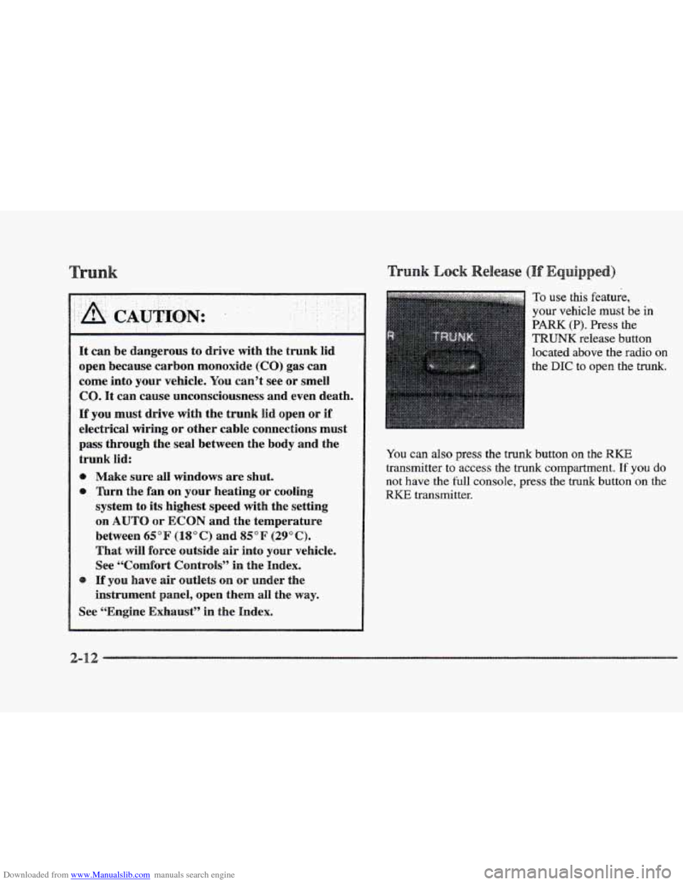 CADILLAC ELDORADO 1997 10.G Manual PDF Downloaded from www.Manualslib.com manuals search engine .. , .... 
-A.. CAUTION: . 
.. .. .... ...... .. .. 
It can be dangerous  to  drive  with the  trunk  lid 
open  because  carbon  monoxide 
(CB