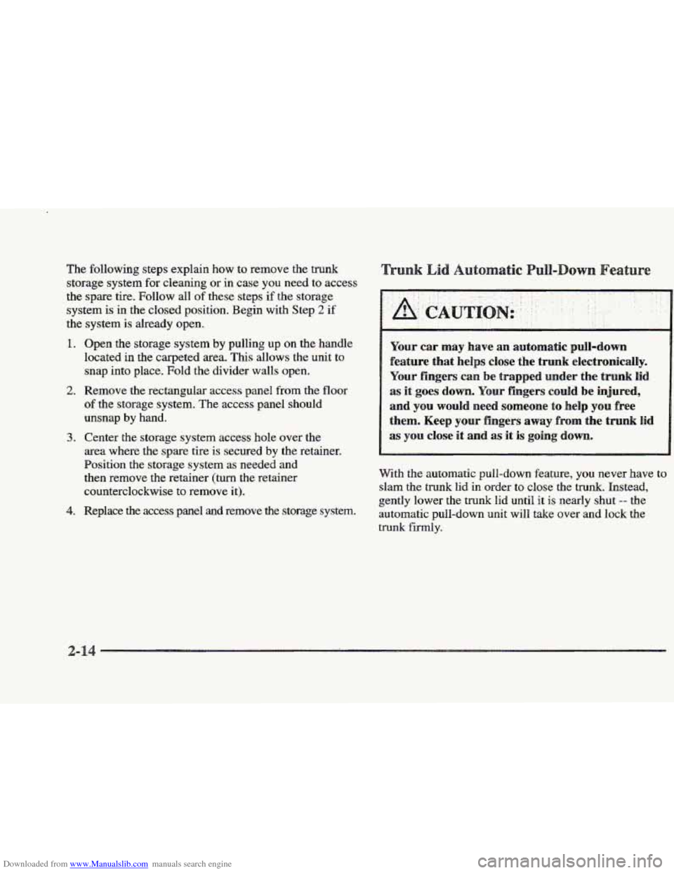 CADILLAC ELDORADO 1997 10.G Owners Manual Downloaded from www.Manualslib.com manuals search engine The following steps explain how to remove the trunk 
storage system for cleaning or  in case you need  to access 
the spare  tire. Follow  all 