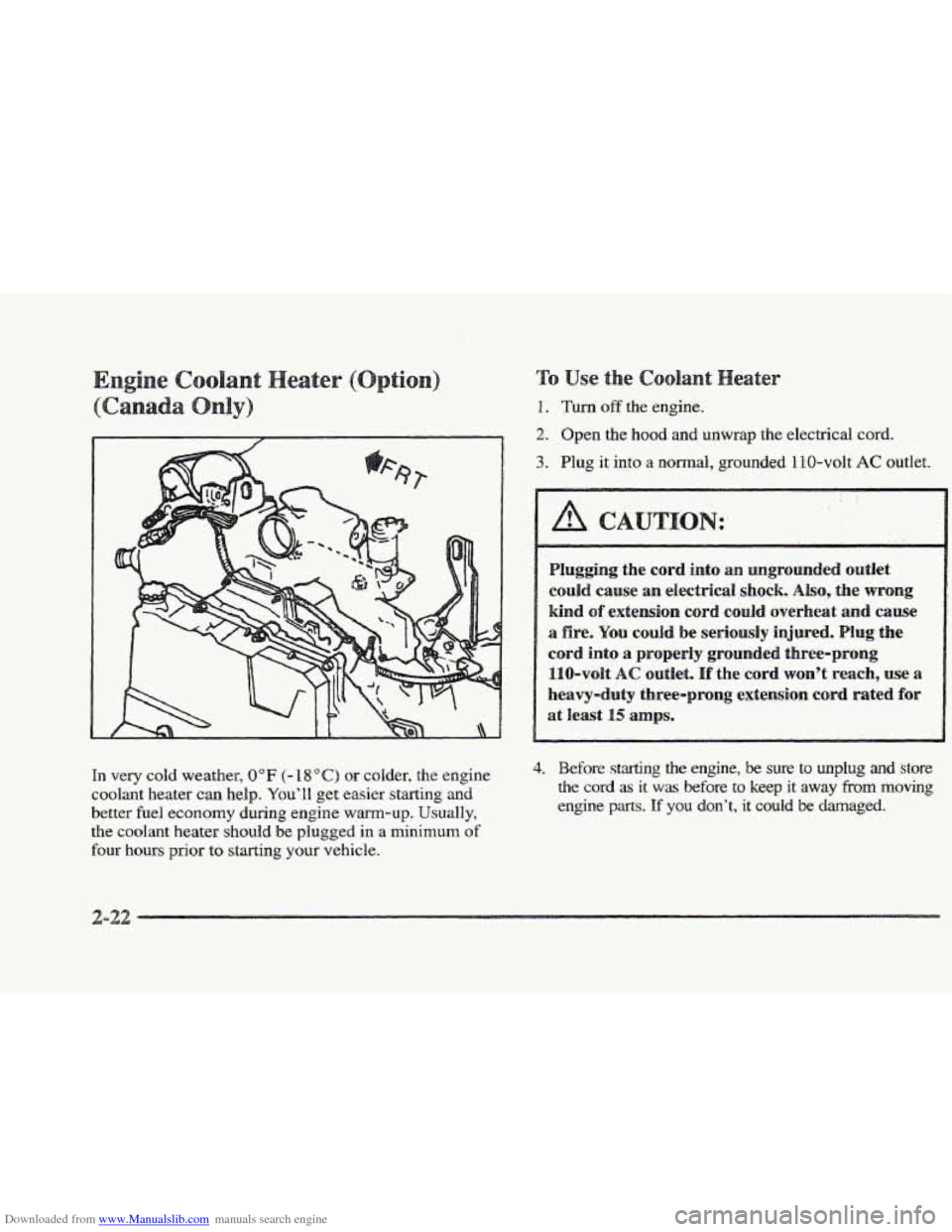 CADILLAC ELDORADO 1997 10.G Owners Manual Downloaded from www.Manualslib.com manuals search engine 1. Turn off the engine. 
2. Open the hood and unwrap the electrical cord. 
3. Plug it into a normal,  grounded 1 IO-volt AC outlet. 
.. 
In ver