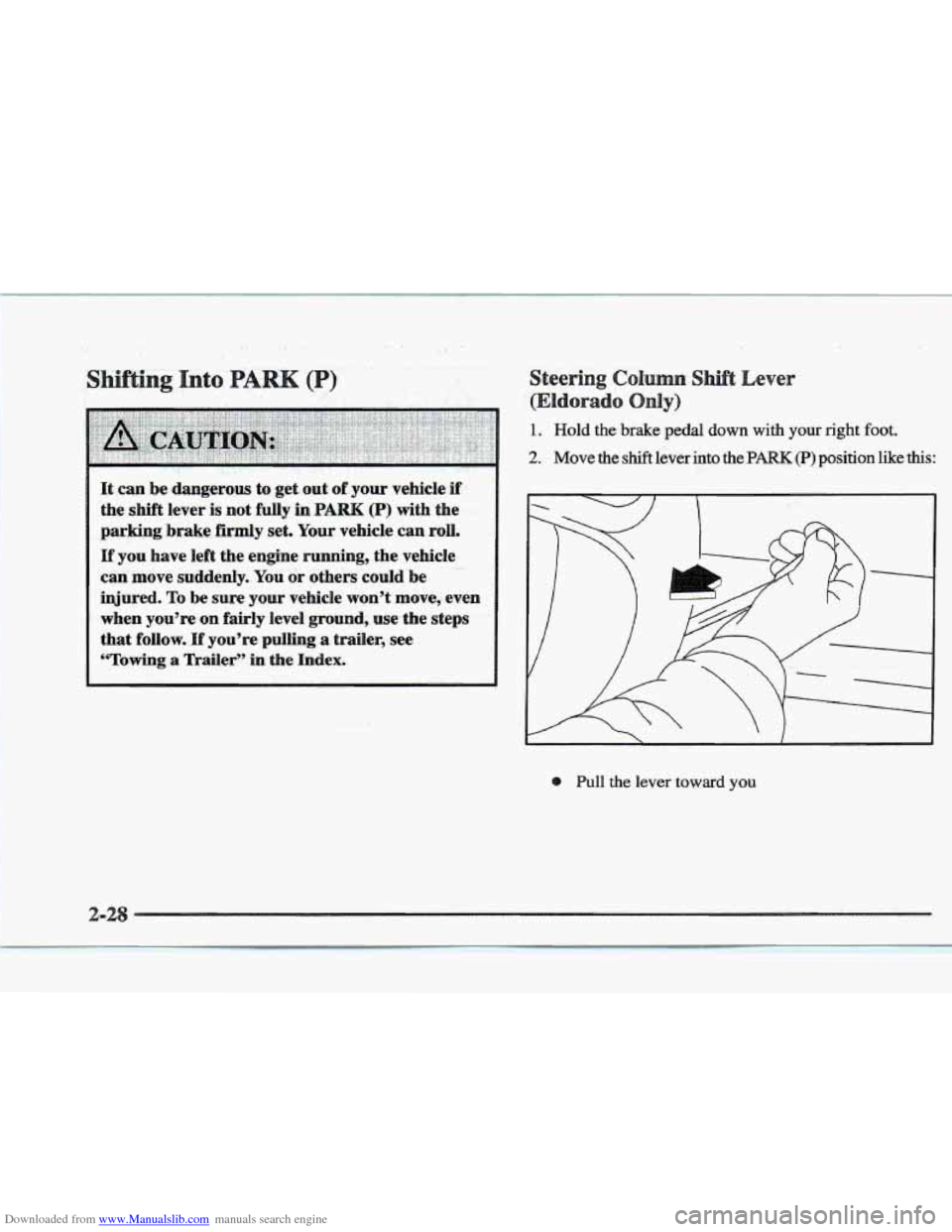 CADILLAC ELDORADO 1997 10.G Owners Manual Downloaded from www.Manualslib.com manuals search engine . , .. (P): 
It can be dangerous  to get.  out of your  vehicle if 
the  shift  lever is not  fully  in PARK (P) with the 
parking  brake 
firm