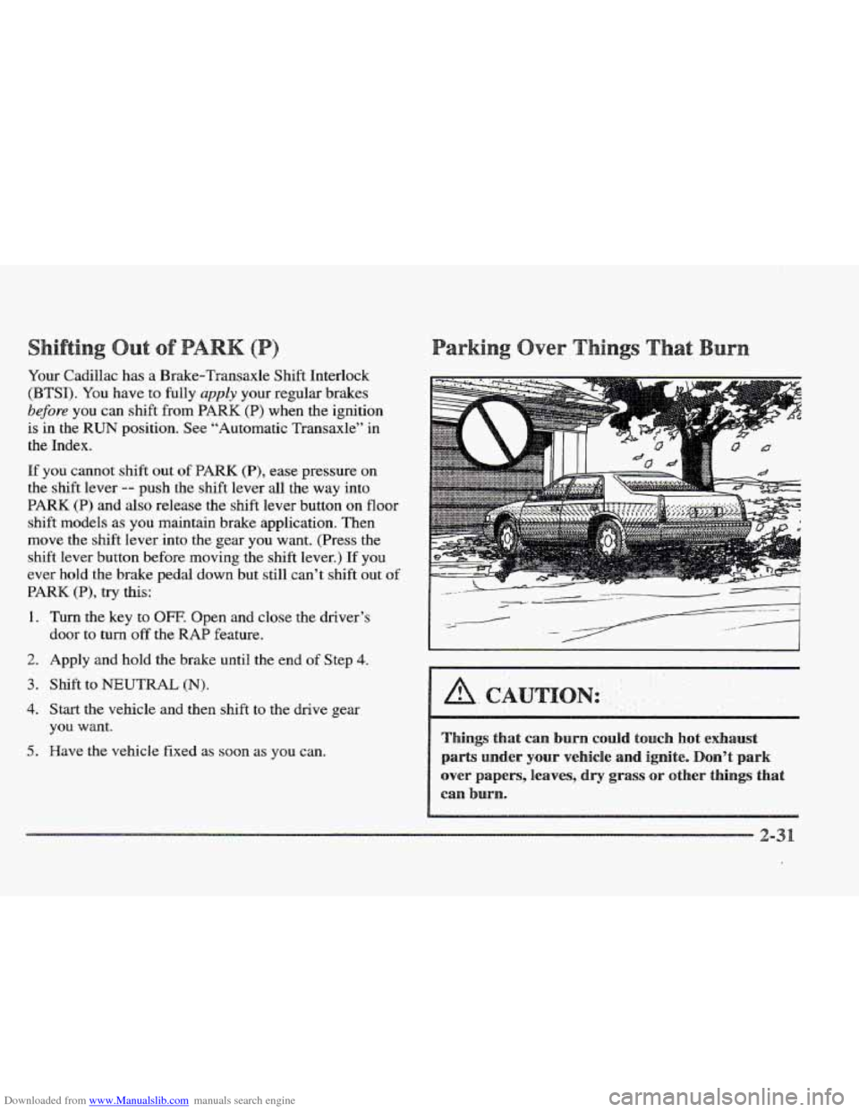 CADILLAC ELDORADO 1997 10.G Owners Manual Downloaded from www.Manualslib.com manuals search engine Your Cadillac has a Brake-Transaxle Shift Interlock 
(BTSI). 
You have  to fully apply your  regular brakes 
before you can shift from PARK (P)