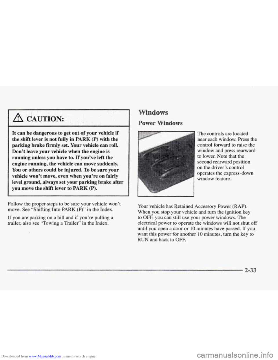 CADILLAC ELDORADO 1997 10.G Owners Manual Downloaded from www.Manualslib.com manuals search engine It can be dangerous  to  get  out of your vehicle if 
the shift  lever is not  fully  in PARK (P) with  the 
parking  brake  firmly 
set. Your 