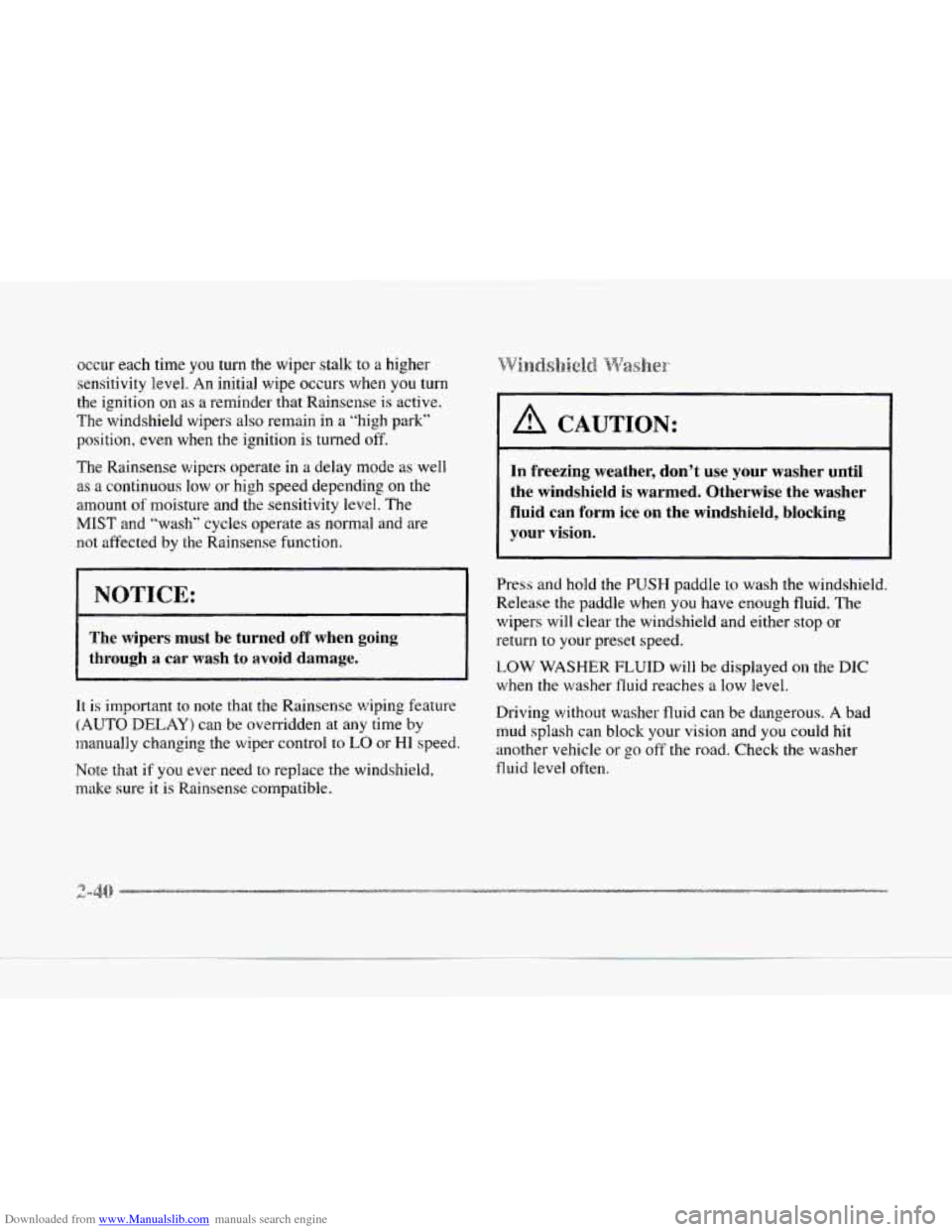 CADILLAC SEVILLE 1997 4.G Owners Manual Downloaded from www.Manualslib.com manuals search engine occur each time you turn the wiper stalk  to a higher 
sensitivity  level. 
An initial wipe  occurs when you turn 
the  ignition on as  a remin