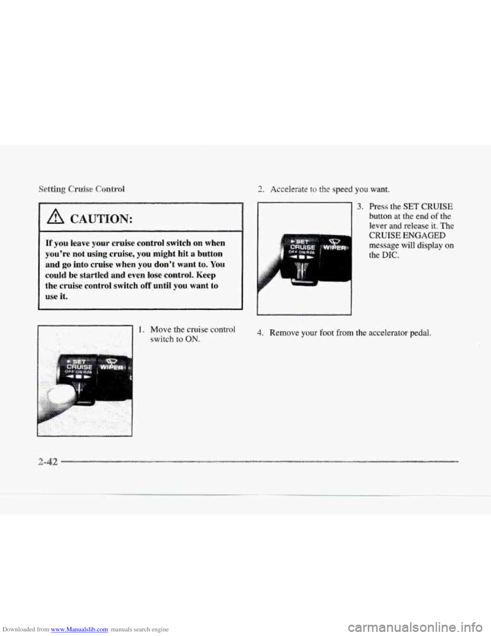 CADILLAC SEVILLE 1997 4.G Owners Manual Downloaded from www.Manualslib.com manuals search engine A CAUTIO 
If you  leave  your  cruise  control  switch on when 
youre  not  using  cruise,  you might  hit 
a button 
and 
go into  cruise  wh